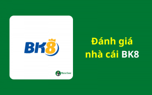 Đánh giá nhà cái BK8