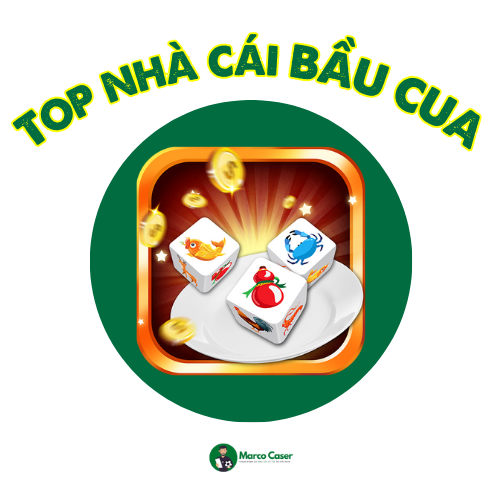 Top nhà cái bầu cua uy tín được tổng hợp bởi Marco Caser