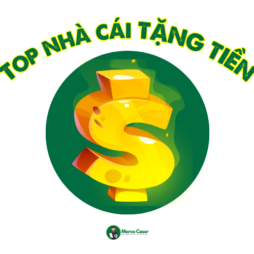 Top nhà cái tặng tiền khủng uy tín được tổng hợp bởi Marco Caser