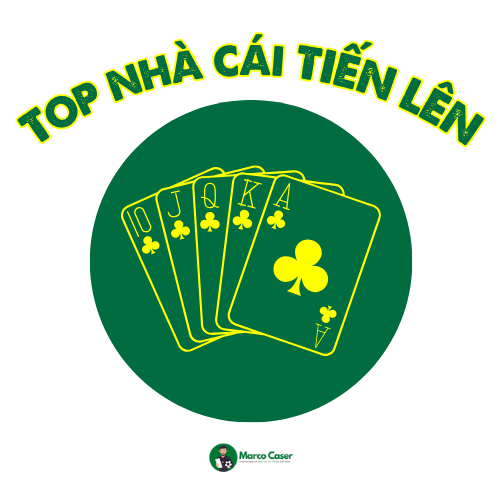 Top nhà cái tiến lên khủng uy tín được tổng hợp bởi Marco Caser